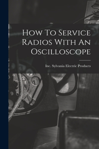 How To Service Radios With An Oscilloscope