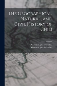 The Geographical, Natural, and Civil History of Chili; 2