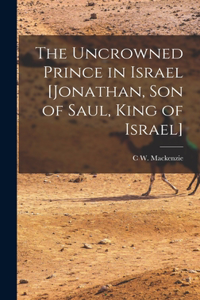 Uncrowned Prince in Israel [Jonathan, Son of Saul, King of Israel]
