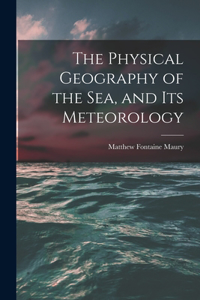 Physical Geography of the Sea, and Its Meteorology