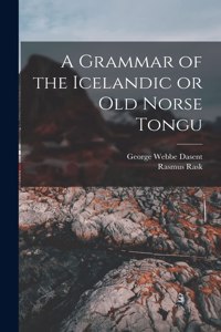 Grammar of the Icelandic or Old Norse Tongu