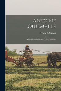 Antoine Ouilmette: A Resident of Chicago A.D. 1790-1826