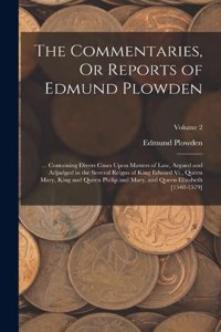 Commentaries, Or Reports of Edmund Plowden