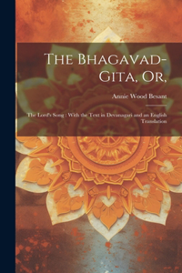 Bhagavad-Gita, or,
