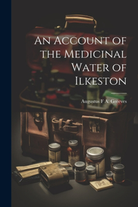 Account of the Medicinal Water of Ilkeston