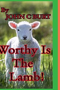 Worthy Is The Lamb!
