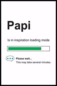 Papi is in Inspiration Loading Mode