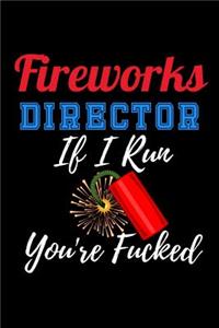 Fireworks Director if I Run you're Fucked