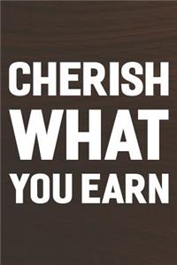 Cherish What You Earn