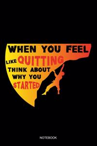 When You Feeling Quitting Think About Why You Started Notebook