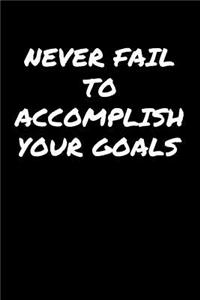 Never Fail To Accomplish Your Goals