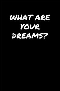 What Are Your Dreams