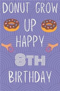 Donut Grow Up Happy 8th Birthday