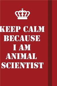 Keep Calm Because I Am Animal Scientist