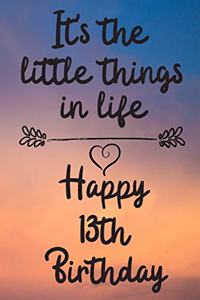 It's the little things in life Happy 13th Birthday