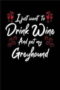 I Just Wanna Drink Wine And Pet My Greyhound