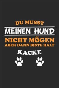 Du musst meinen Hund nicht mögen aber dann biste halt kacke