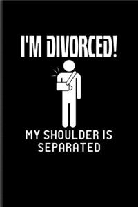 I'm Divorced! My Shoulder Is Separated