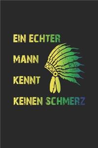 Ein echter Mann kennt keinen Schmerz: Notizbuch, Notizheft, Notizblock - Geschenk-Idee für Männer & Indianer Fans - Karo - A5 - 120 Seiten