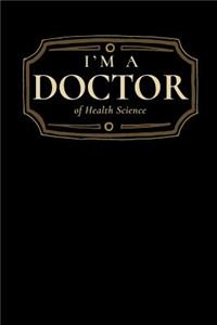 I'm a Doctor of Health Science
