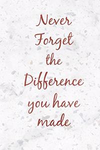Never Forget the Difference You Have Made