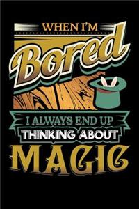 When I'm Bored I Always End Up Thinking Magic