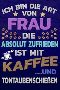 Ich bin die Art von Frau die absolut zufrieden ist mit Kaffee und Tontaubenschießen