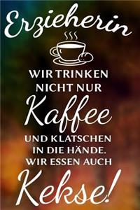 Erzieherin Wir trinken nicht nur Kaffee und klatschen in die Hände. Wir essen auch Kekse!