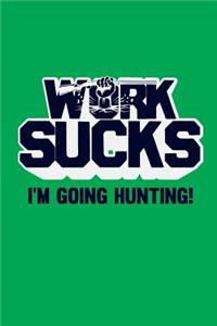 Work Sucks I'm Going Hunting
