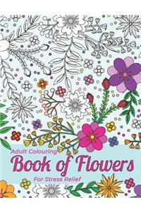 Adult Colouring Book Of Flowers For Stress Relief And Relaxation