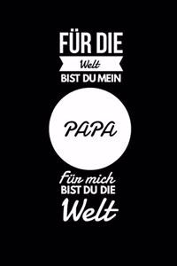 Für die Welt bist du mein Papa. Für mich bist du die Welt.