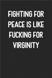 Fighting For Peace Is Like Fucking For Virginity