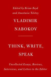 Think, Write, Speak: Uncollected Essays, Reviews, Interviews, and Letters to the Editor