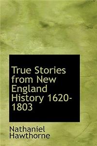 True Stories from New England History 1620-1803