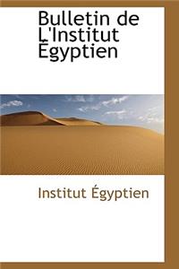Bulletin de L'Institut Gyptien