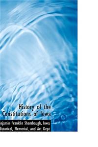 History of the Constitutions of Iowa