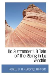 No Surrender!: A Tale of the Rising in La Vendee