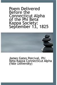 Poem Delivered Before the Connecticut Alpha of the Phi Beta Kappa Society