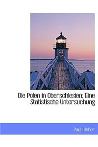 Die Polen in Oberschlesien: Eine Statistische Untersuchung: Eine Statistische Untersuchung