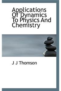 Applications of Dynamics to Physics and Chemistry