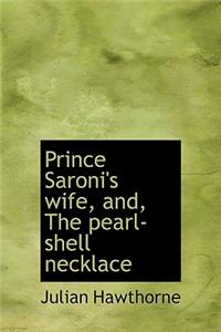 Prince Saroni's Wife, And, the Pearl-Shell Necklace