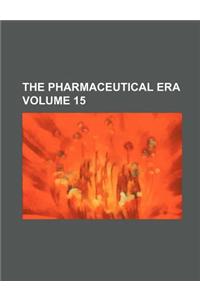 The Pharmaceutical Era Volume 15