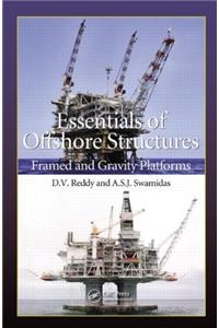 Essentials of Offshore Structures: Framed and Gravity Platforms