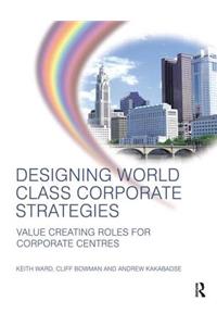 Designing World Class Corporate Strategies