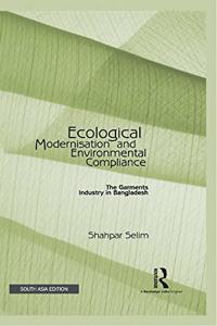 Ecological Modernisation and Environmental Compliance: The Garments Industry in Bangladesh