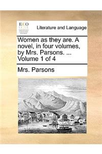 Women as They Are. a Novel, in Four Volumes, by Mrs. Parsons. ... Volume 1 of 4