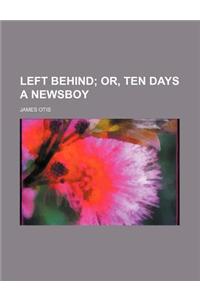 Left Behind; Or, Ten Days a Newsboy