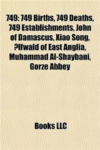 749: 749 Births, 749 Deaths, 749 Establishments, John of Damascus, Xiao Song, Lfwald of East Anglia, Muhammad Al-Shaybani,