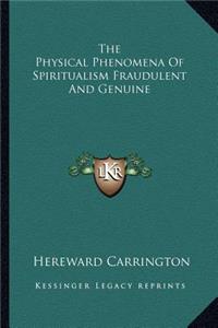 The Physical Phenomena of Spiritualism Fraudulent and Genuine