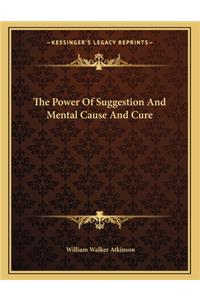 The Power of Suggestion and Mental Cause and Cure